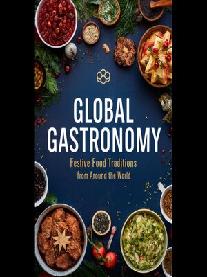 cover image of Global Gastronomy Festive Food Traditions from Around the World